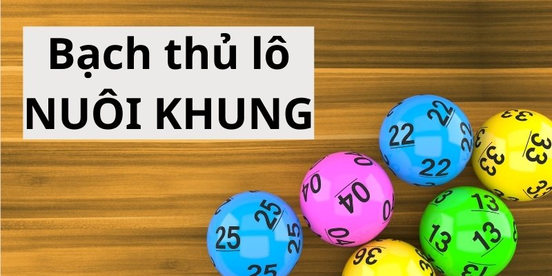 Bí quyết chơi bạch thủ lô nuôi khung hiệu quả từ nhà Tài Xỉu 1 bach thu lo nuoi khung 1