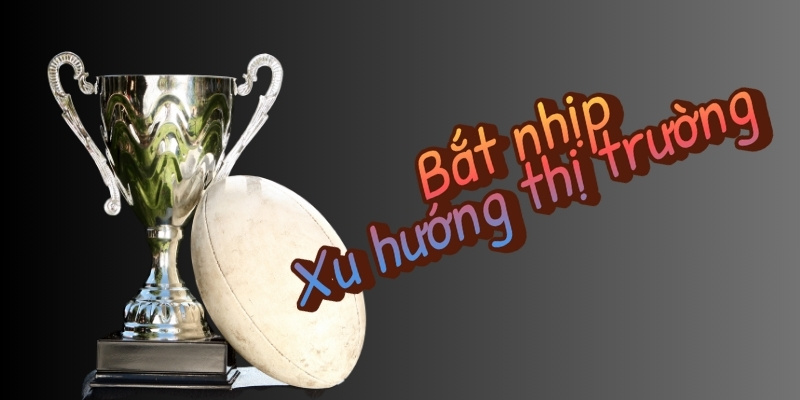 Cá cược bóng bầu dục và chinh phục game từ nhà Tài Xỉu 4 Phân tích xu hướng của thị trường