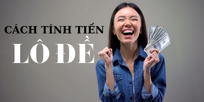 Hướng dẫn chi tiết cách tính lô đề dễ hiểu cho bạn mới từ Tài Xỉu 3 Hướng dẫn tính tiền khi tham gia lô đề